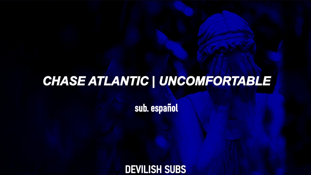 chase atlantic - uncomfortable // sub. español