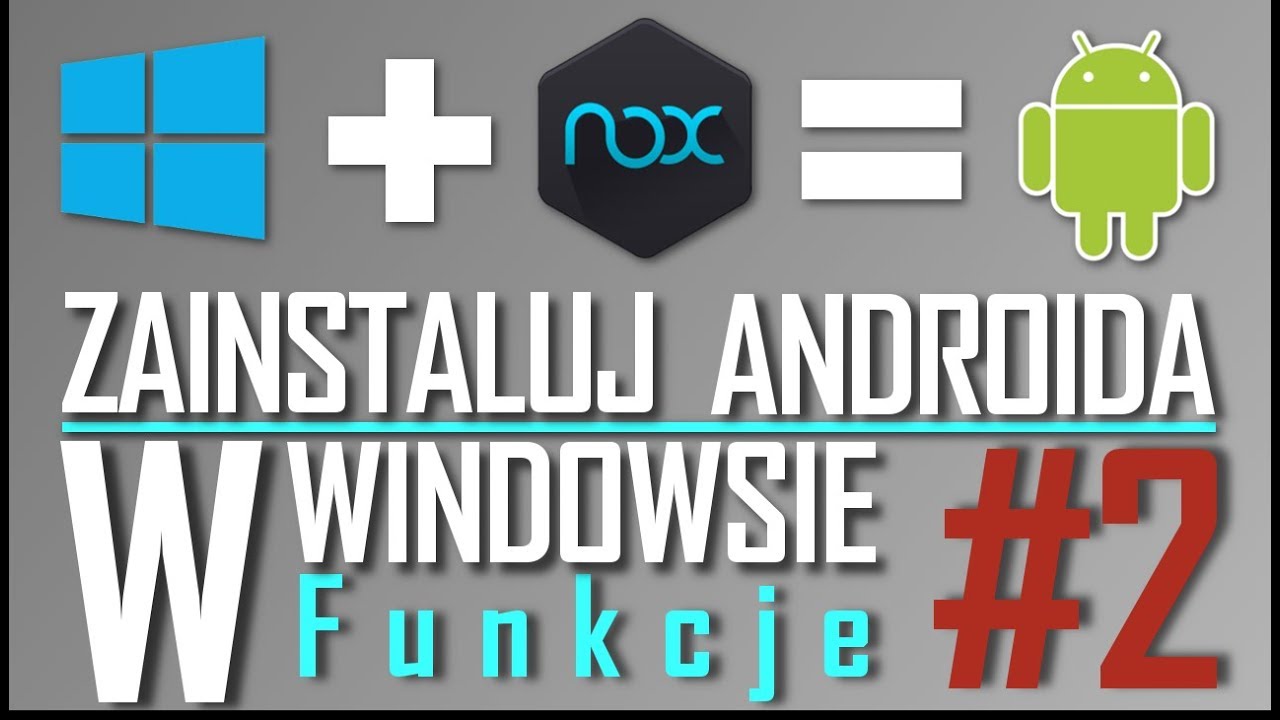Jak Zainstalować Androida W Windowsie - Nox App Player - Funkcje CZ.2