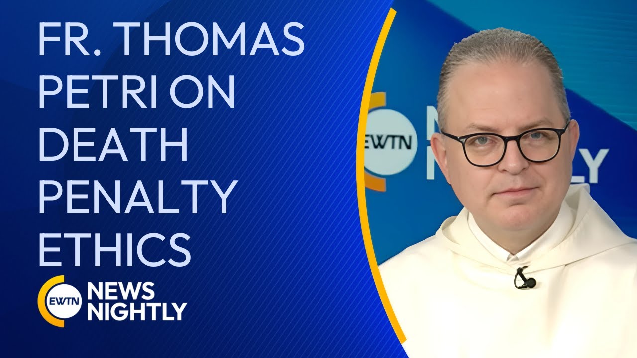 Father Thomas Petri on the Ethics of the Death Penalty | EWTN News Nightly