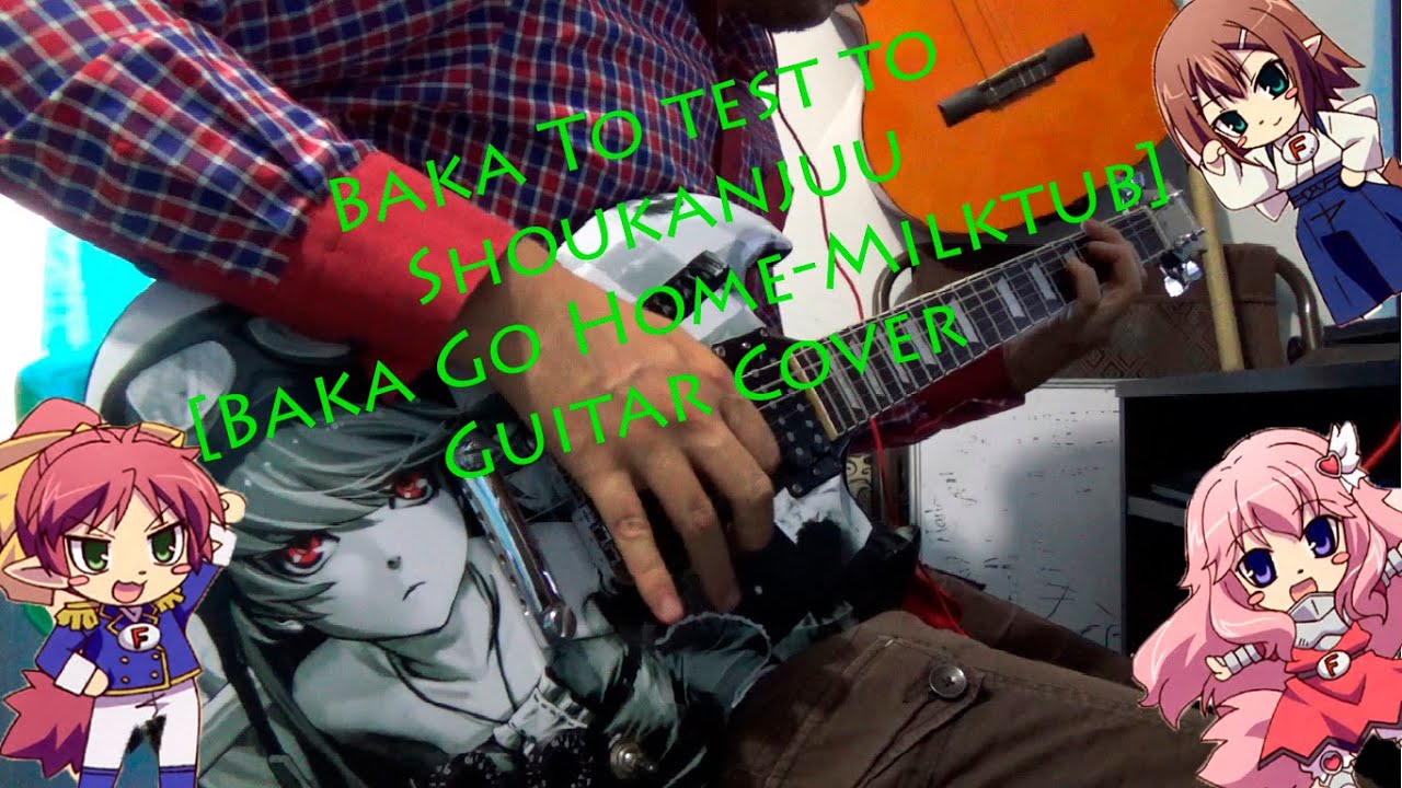 Baka To Test To Shoukanjuu ED [Baka Go Home-Milktub]- Guitar Cover