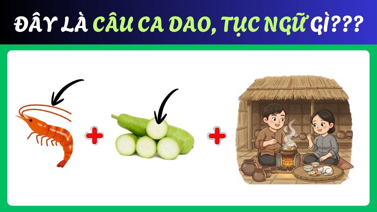 THỬ THÁCH: Giải Mã Kho Tàng Tục Ngữ, Ca Dao Qua 12 Câu Đố Vui