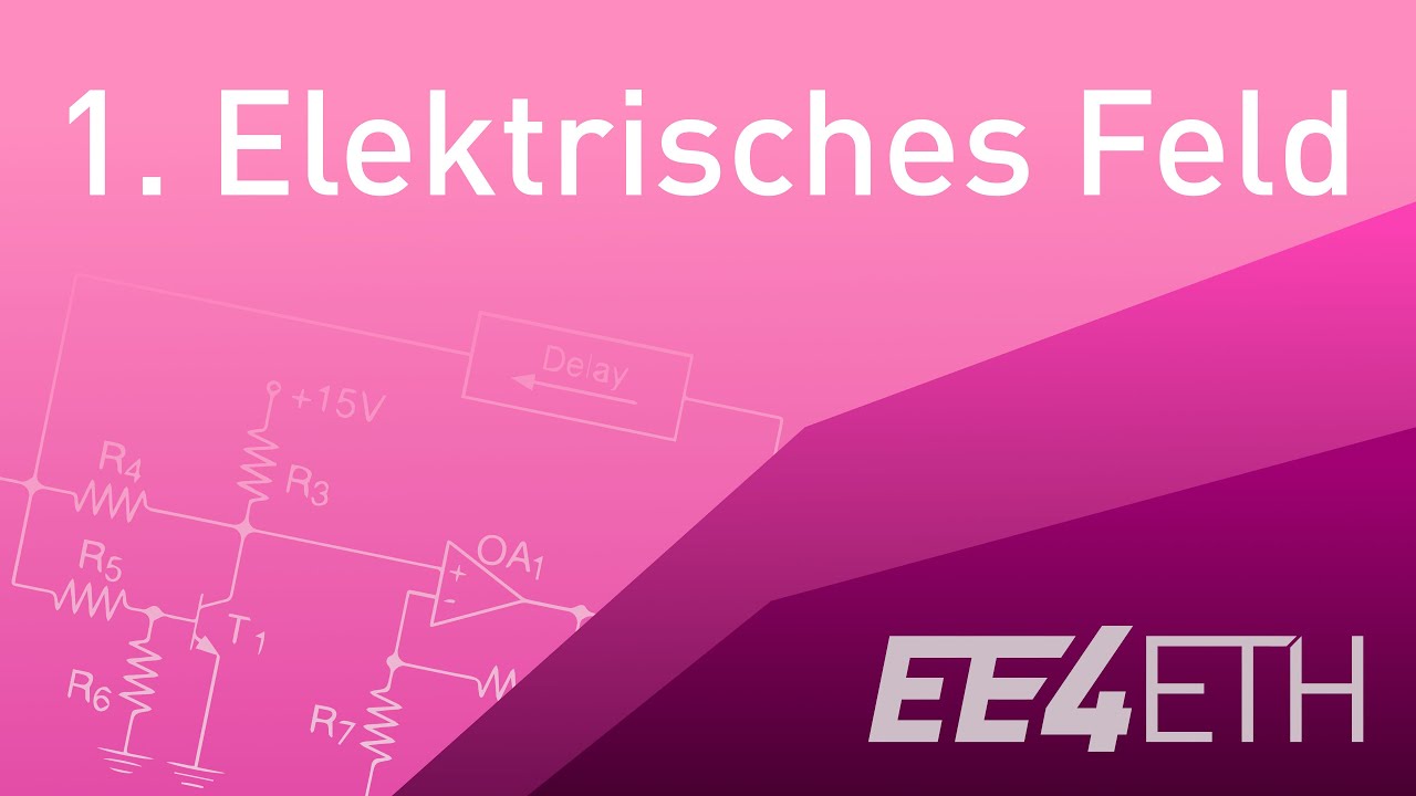 Elektrisches Feld | #01 Netzwerke und Schaltungen 1 | EE4ETH