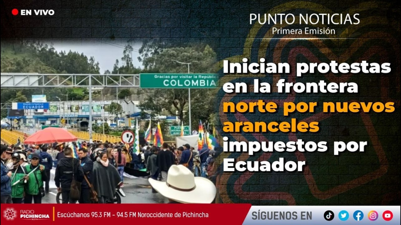 🔴 #EnVIVO | Inician protestas en la frontera norte por nuevos aranceles impuestos por Ecuador