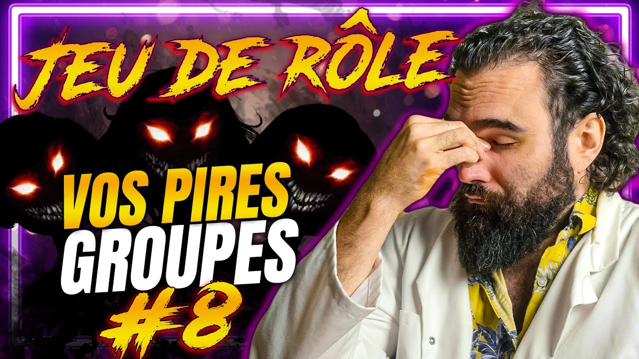 Vos PIRES GROUPES de JEU DE RÔLE #8 : Un joueur parano, zéro ambiance et des perso' à la pelle !
