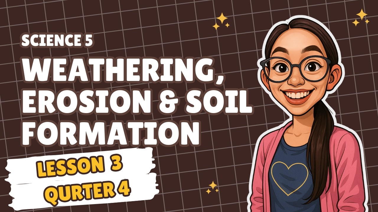 WEATHERING, EROSION AND SOIL FORMATION | Science 5