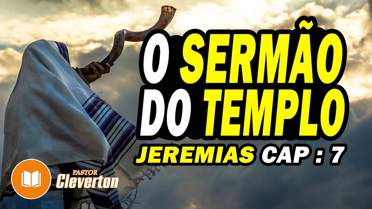 O SERMÃO DO TEMPLO- JEREMIAS 7.  ESTUDO BÍBLICO CAPITULO POR CAPÍTULO | Pastor Cleverton Luciano
