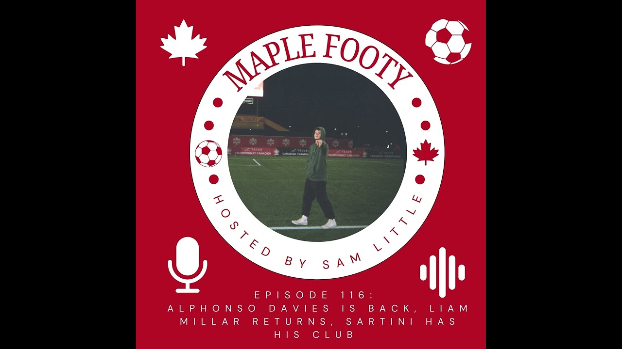 Alphonso Davies Is Back, Liam Millar Returns & Sartini Has His New Club