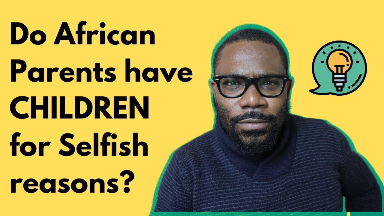 Do African Parents  have Children for Selfish reasons?