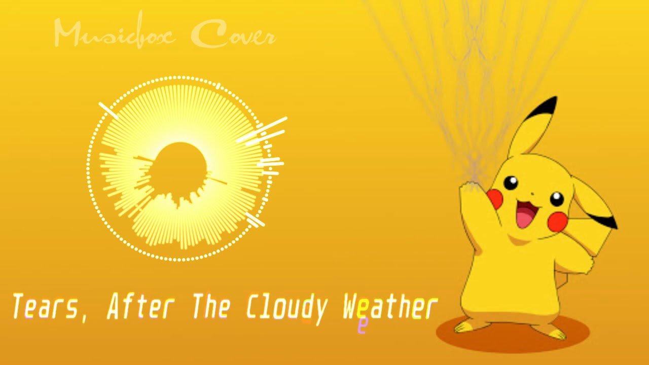 [Music box Cover] Pok&eacute;mon - Tears After the Cloudy Weather