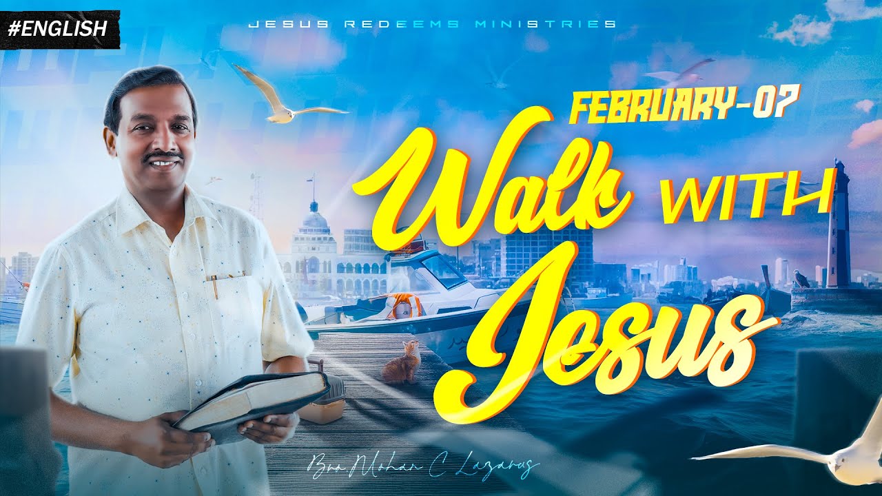 Walk with Jesus || Bro. Mohan C Lazarus || February 7 || English
