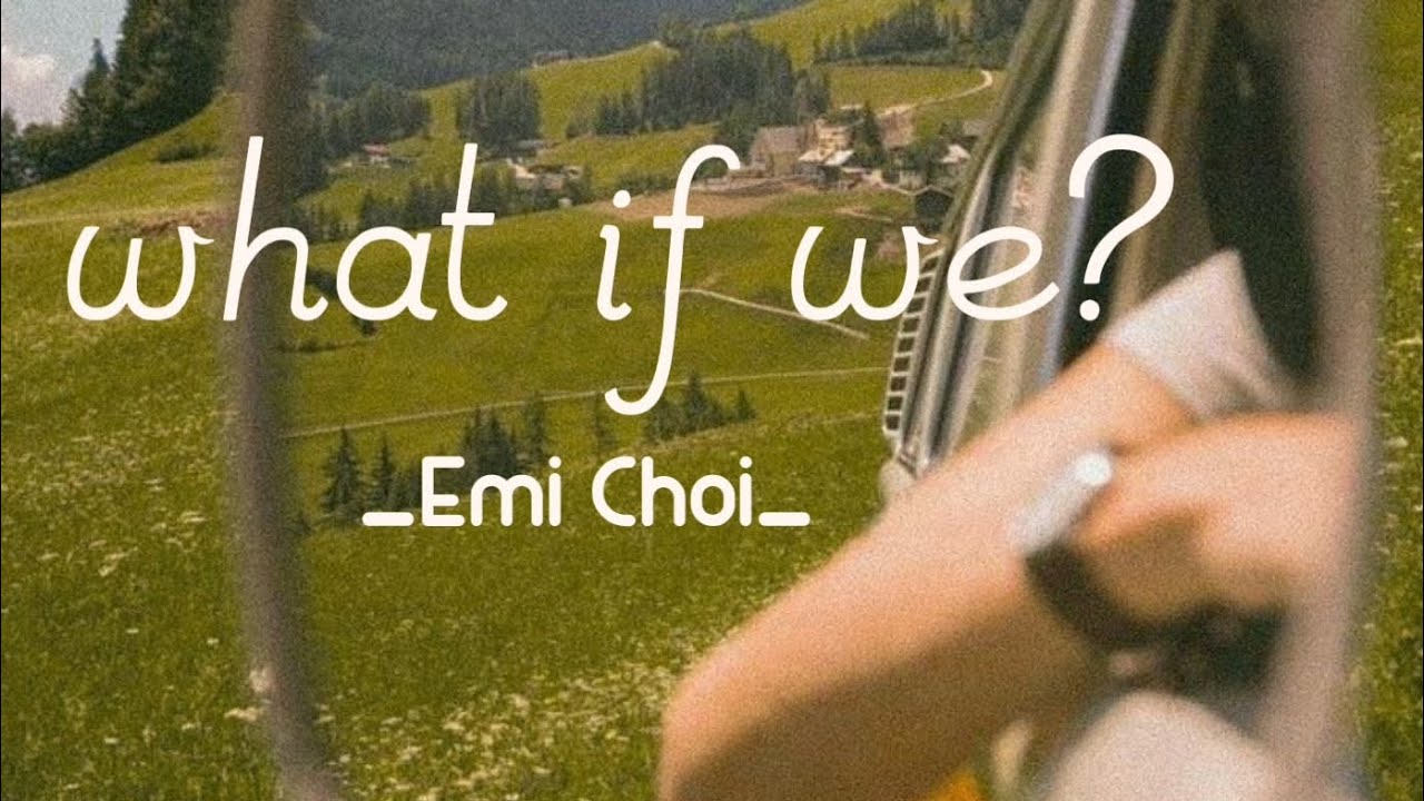 [Vietsub + Lyrics] what if we? - Emi Choi