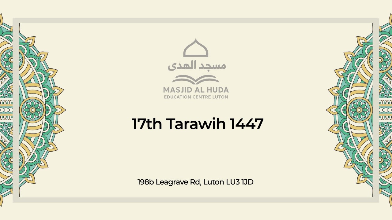 17th Tarawih 1447 / 2026 - Thursday 5th March 2026.
