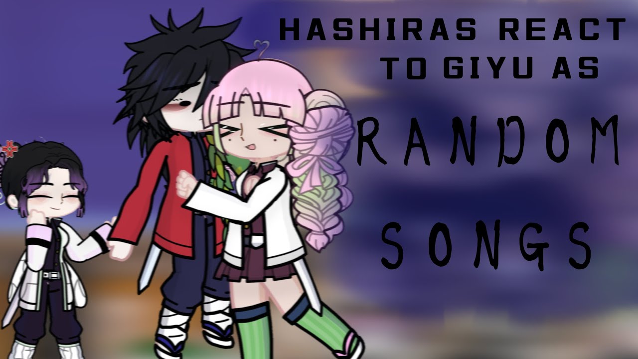 Hashira react to Giyū as random songs {KNY} (1.5-1.75 speed?)