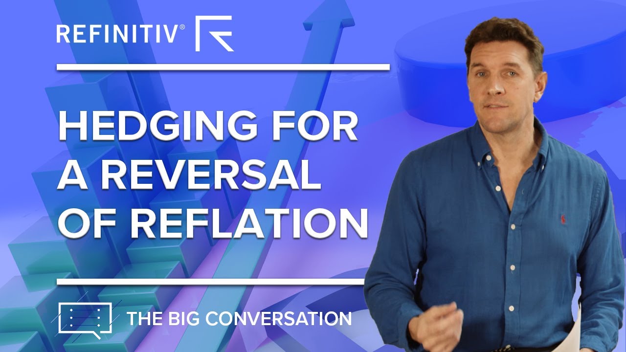 Hedging for a Reversal of Reflation | The Big Conversation | Refinitiv