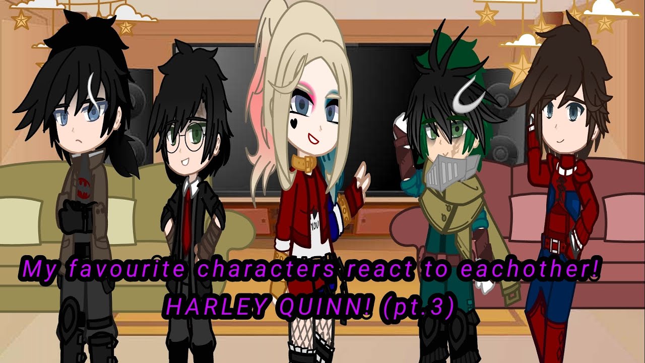 My favourite characters react to eachother! / 💙HARLEY QUINN!💕 / (Pt. 3)