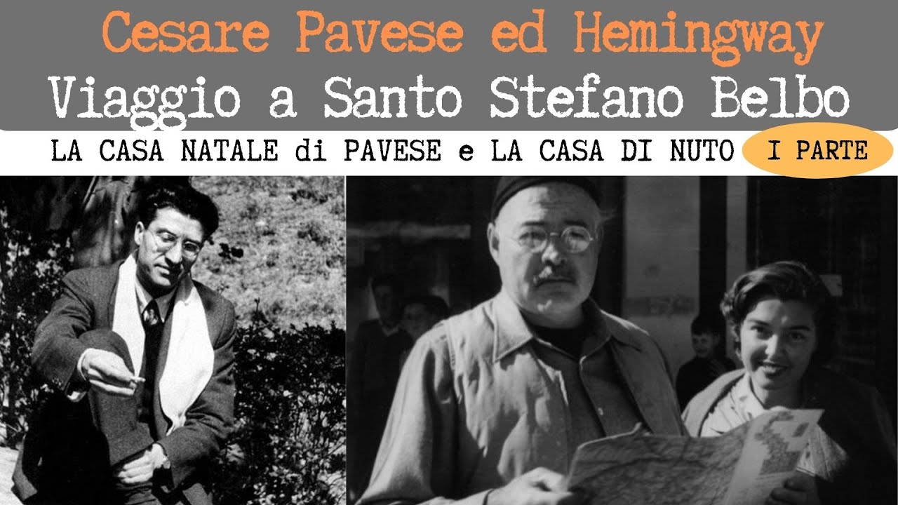 Cesare Pavese ed Hemingway. Viaggio a Santo Stefano Belbo. I parte