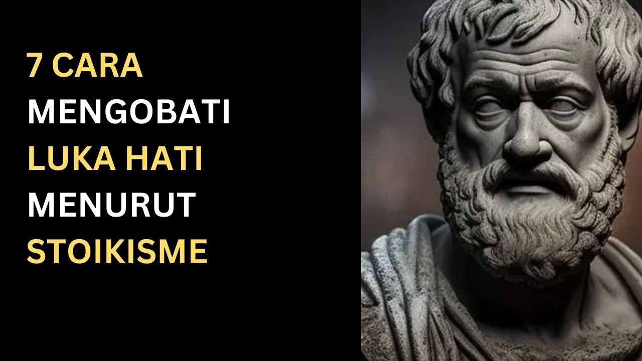 7 Cara Stoik Mengobati Luka Hati | FIlsafat Stoikisme | Stoikisme88 | Cara Mengobati Sakit Hati