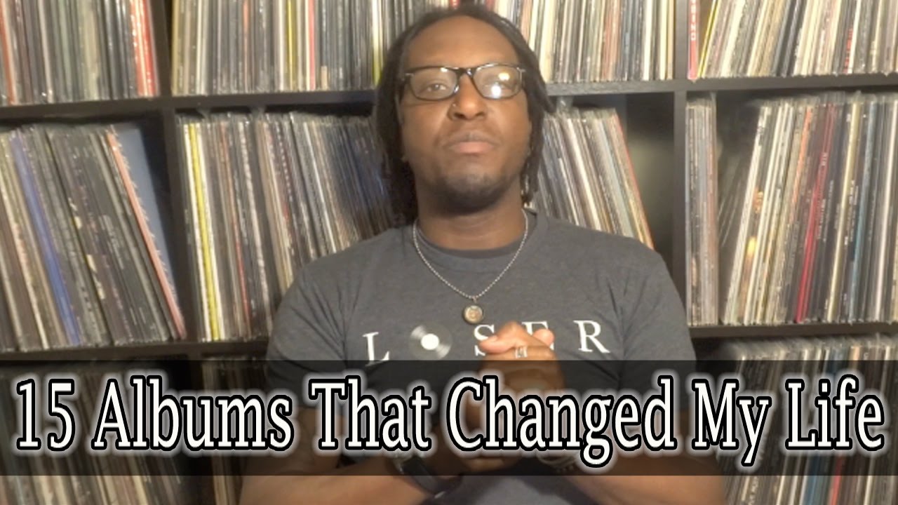 15 Albums That Changed My Life