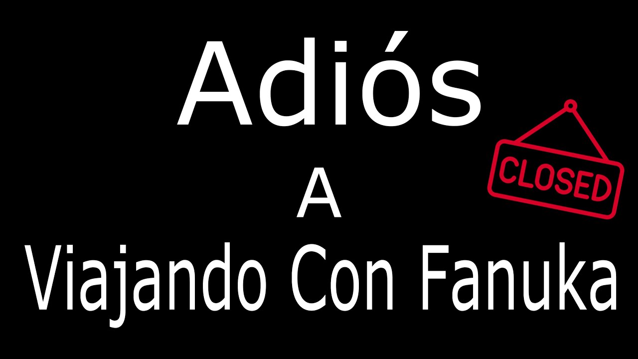 👋🏻ADI&Oacute;S a Viajando con fanuka  l  Os explicamos POR QU&Eacute; ?~🎦Cap#107
