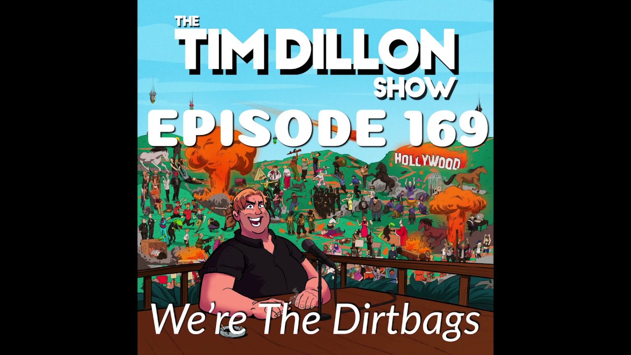 #169 - We're The Dirtbags | The Tim Dillon Show
