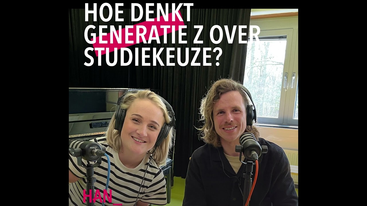 HAN Podcast | #1 - Hoe denkt generatie Z over studiekeuze?