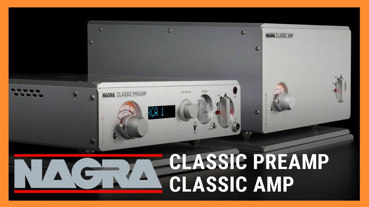 Nagra Classic Preamp & Classic Amp - tinh tế, chỉn chu từ những điều nhỏ nhất !!