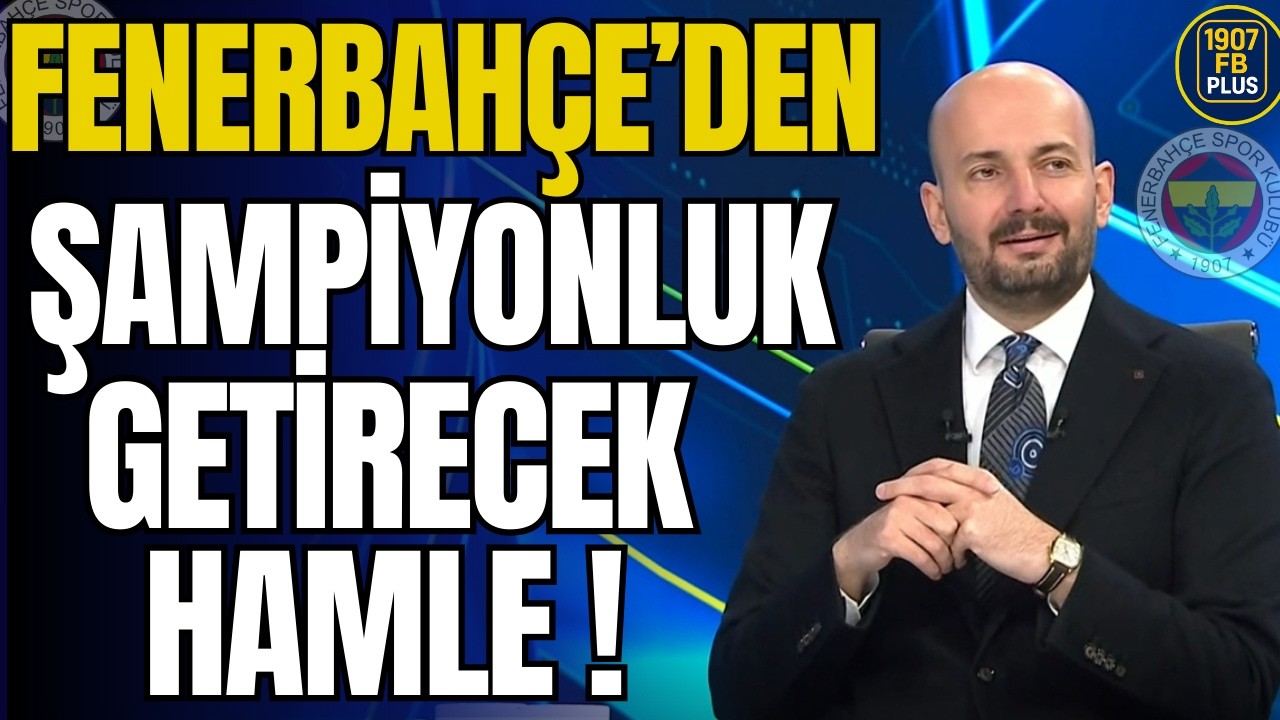 Fenerbahçe'den Şampiyonluk Getirecek Hamle!