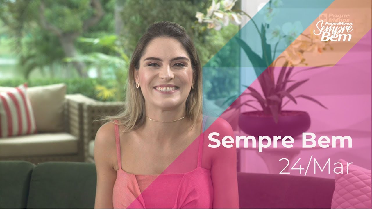 Programa Sempre Bem - 24/03/2019 - na &iacute;ntegra - by Farm&aacute;cias Pague Menos