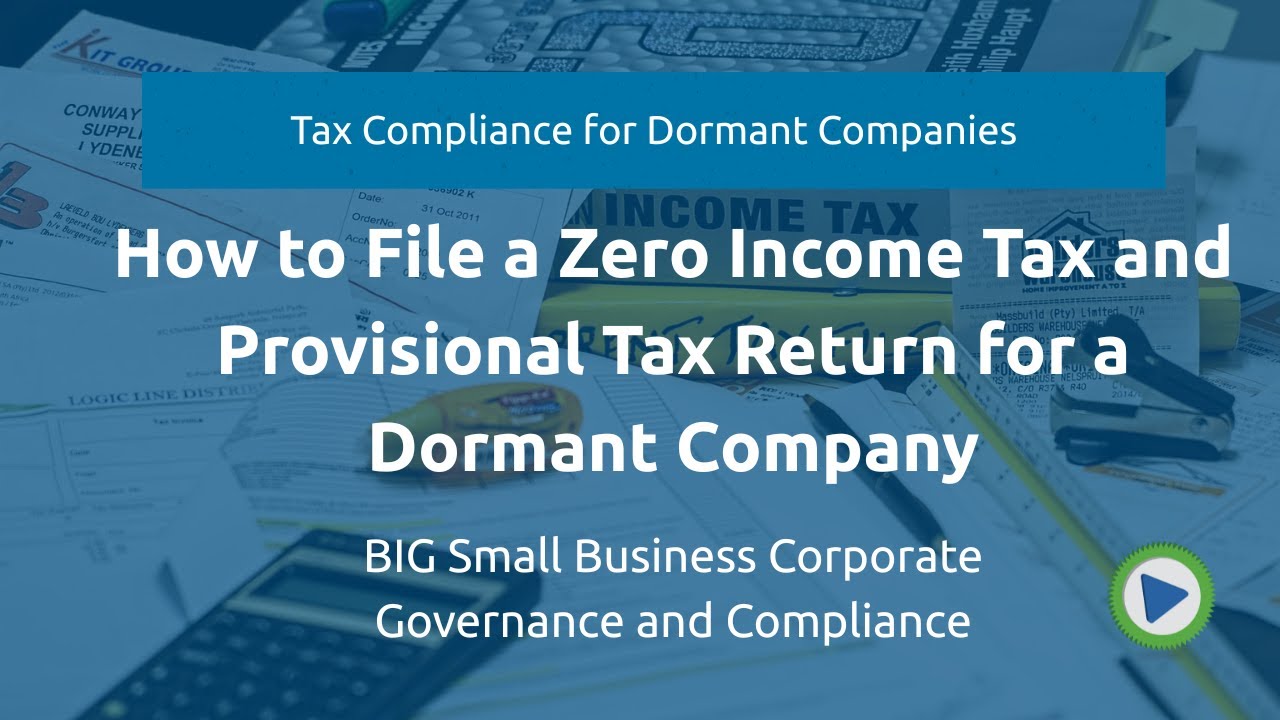How to File a Zero Income Tax and Provisional Tax Return for a Dormant Company