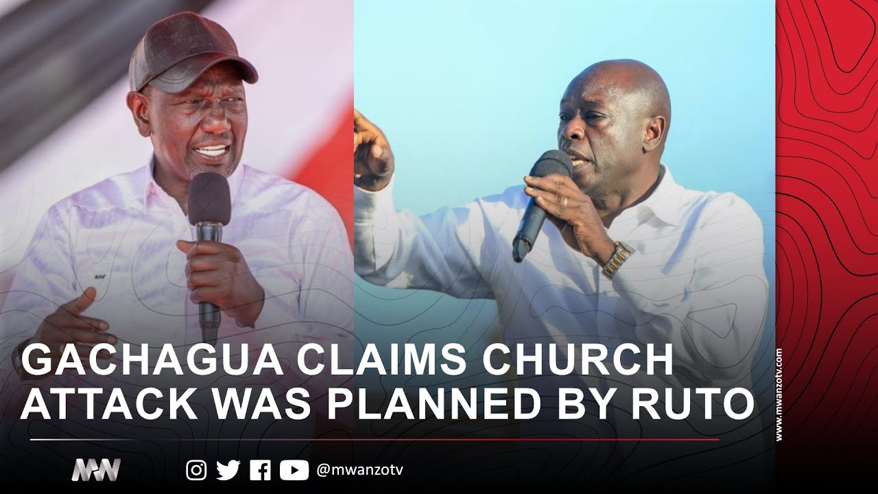 GACHAGUA CLAIMS CHURCH ATTACK WAS PLANNED BY RUTO