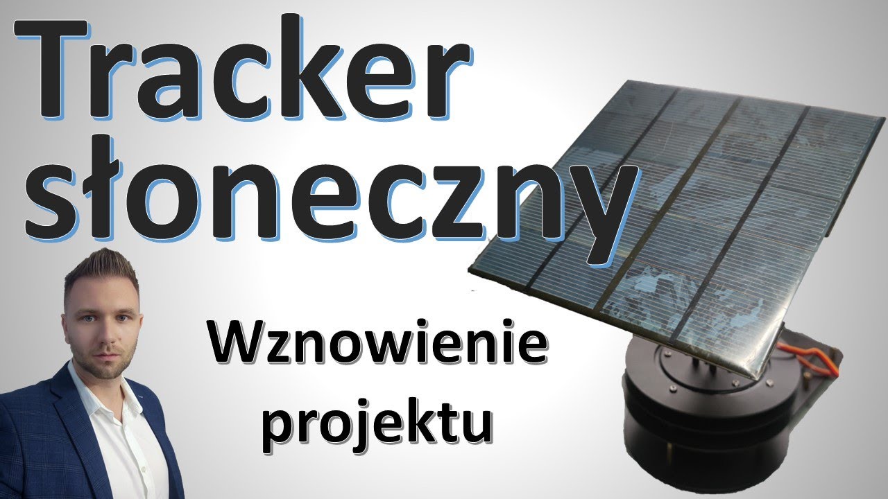 Tracker słoneczny - wznowienie projektu i prezentacja postępów prac nad prototypem