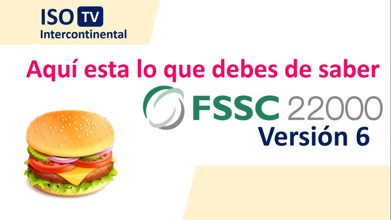 Lo que debes de saber de FSSC 22000 versión 6 Sistema de Inocuidad alimentaria