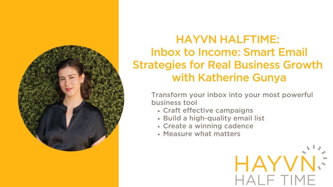 HAYVN HALFTIME | Inbox to Income: Smart Email Strategies for Real Business Growth | Katherine Gunya