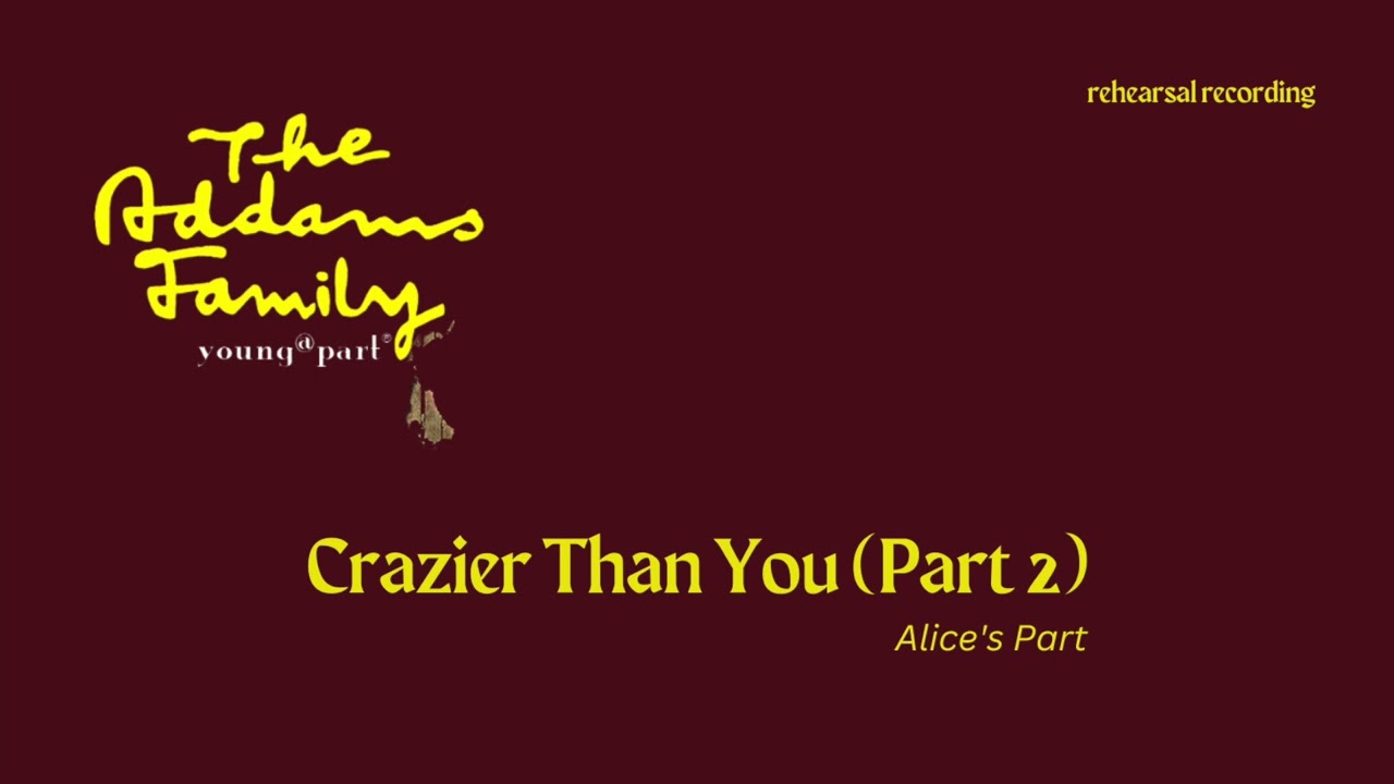 Crazier Than You [The Addams Family, Young@Part] - Alice