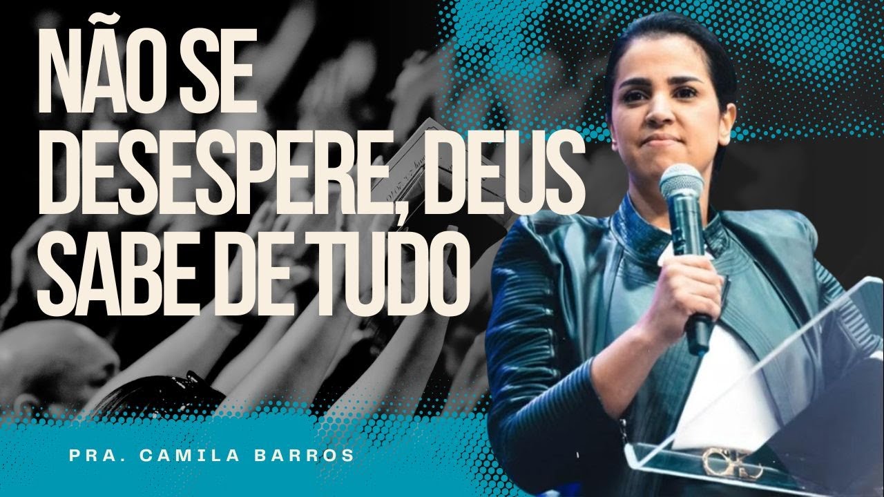 PRA  CAMILA BARROS I NÃO SE DESESPERE, DEUS SABE DE TUDO