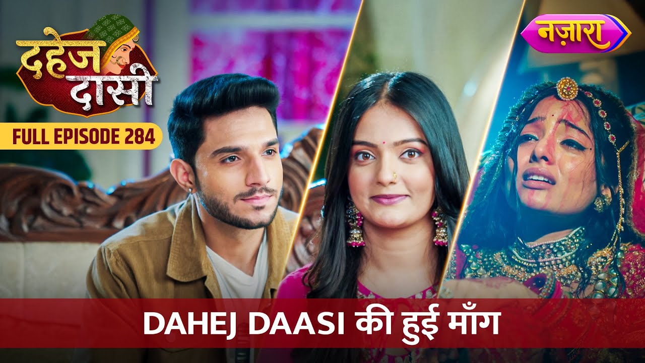 Dahej Daasi Ki Hue Maang | FULL EPISODE- 284 | Dahej Daasi | Nazara TV