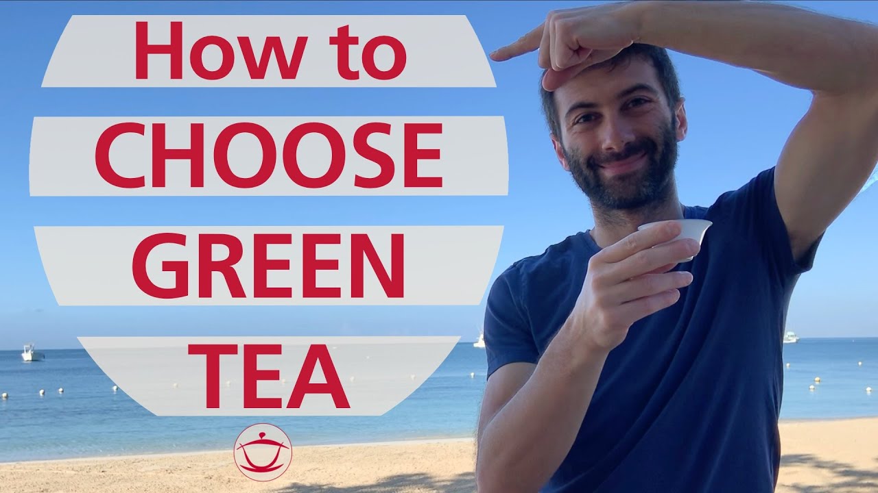 How to Choose Green Tea: tips for your tea shopping