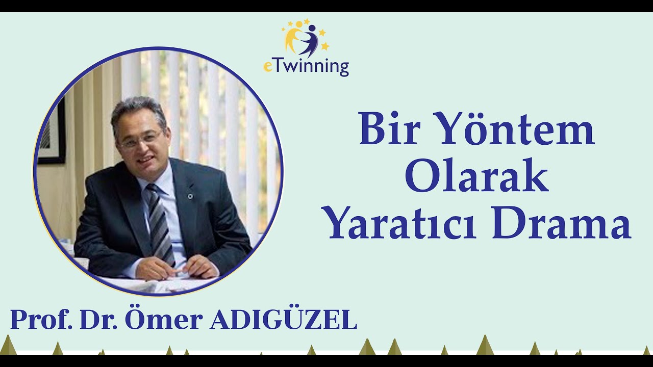 eTwinning Mesleki Gelişim Webinarları, Prof. Dr. Ömer ADIGÜZEL, Bir Yöntem Olarak Yaratıcı Drama