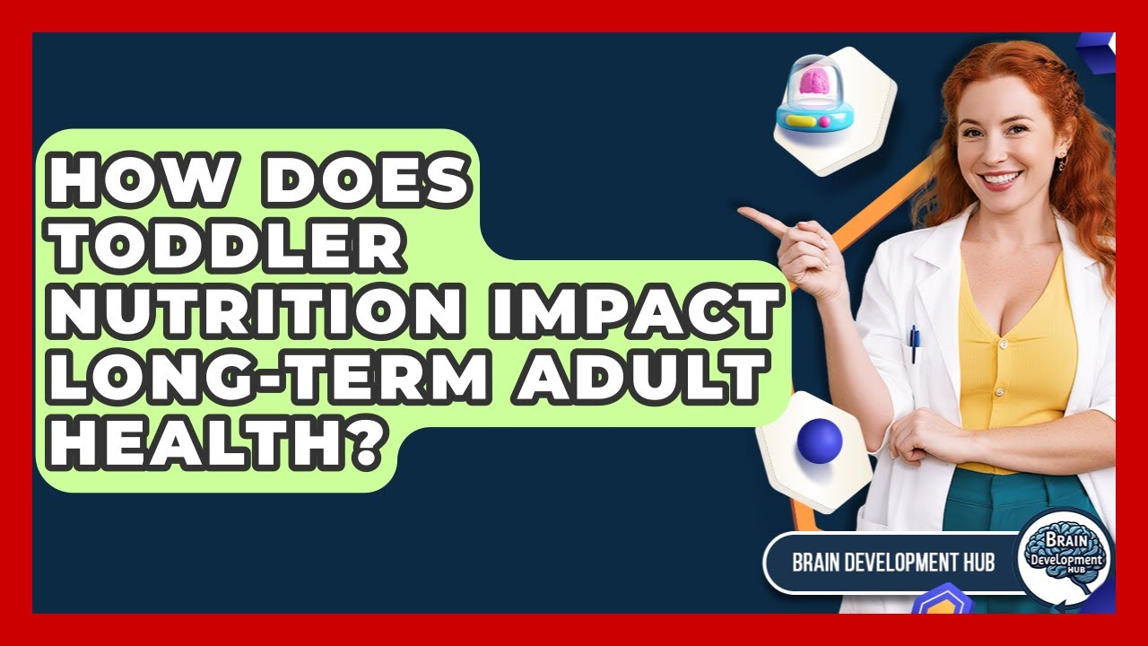How Does Toddler Nutrition Impact Long-term Adult Health? - Brain Development Hub