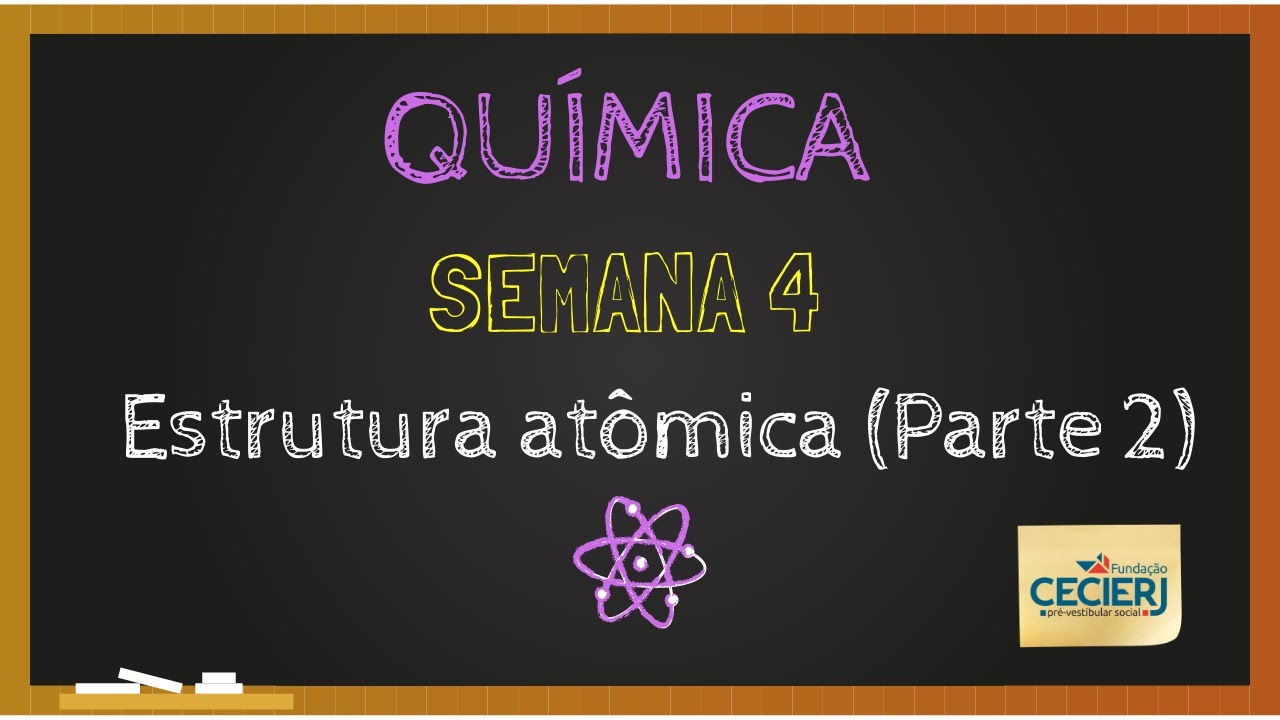Química - Semana 4: Estrutura atômica (Parte 2)