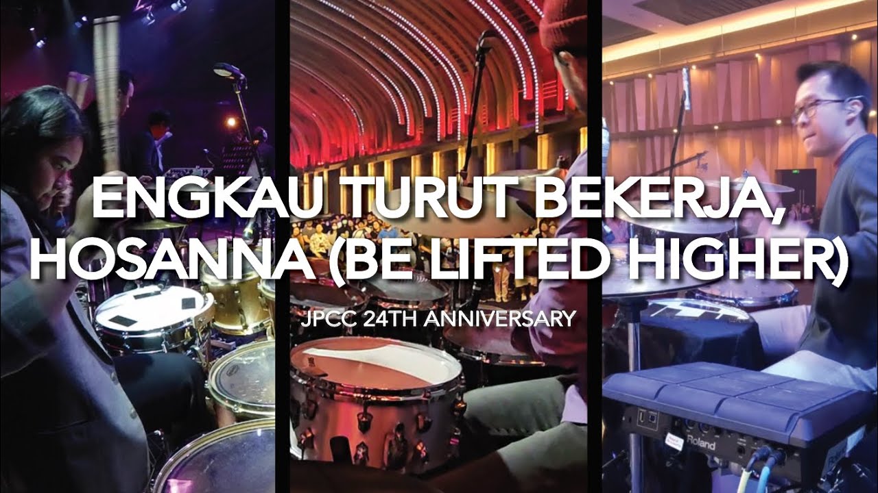 ENGKAU TURUT BEKERJA, HOSANNA (BE LIFTED HIGHER) Opening Medley - JPCC 24th Anniversary Drum Cams