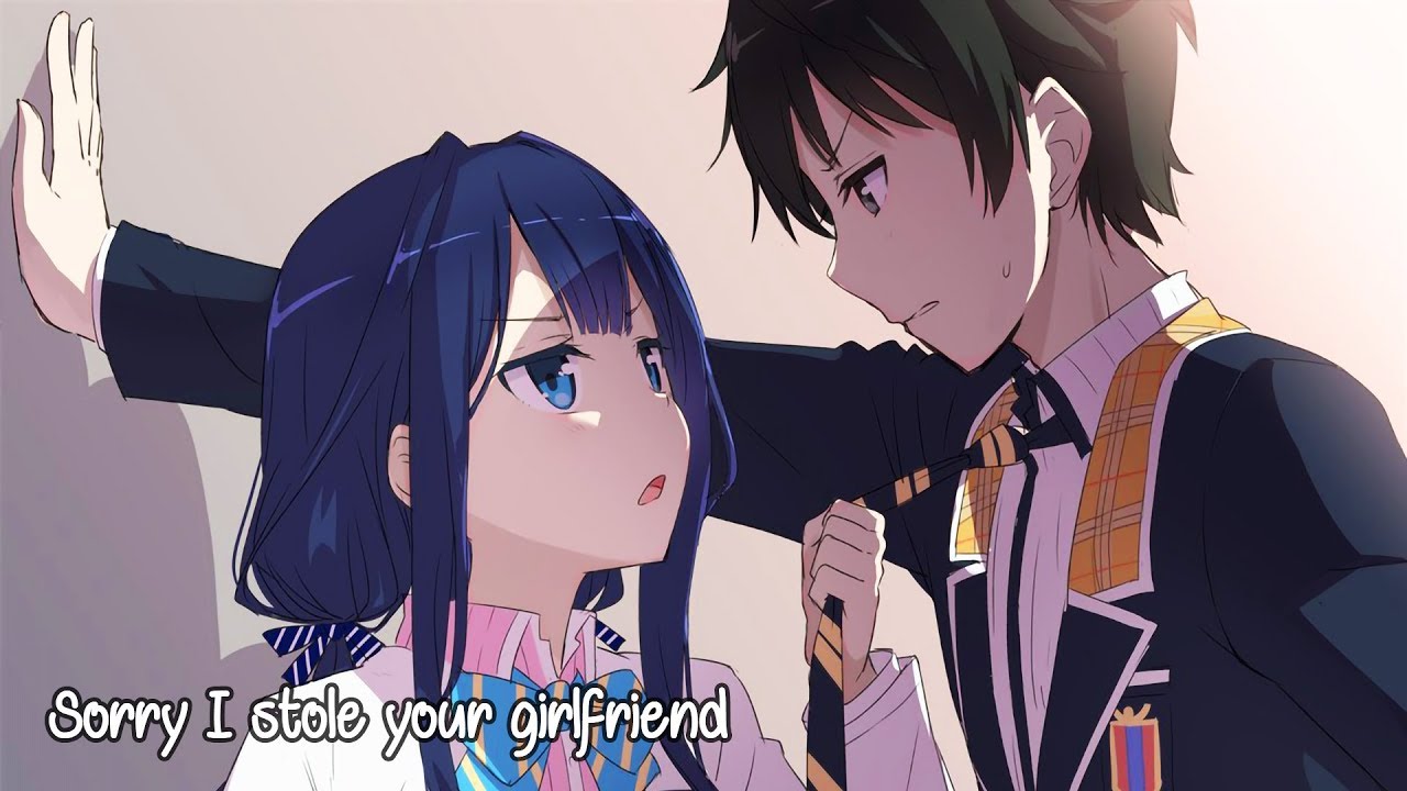 Nightcore - Sorry I Stole Your Girlfriend
