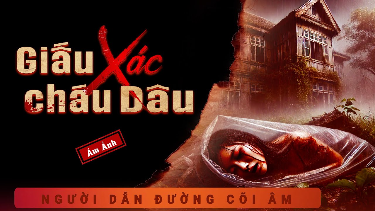 Truyện Ma - Giấu Xác Cháu Dâu - Đêm khuya nghe Duy Thuận kể truyện ma để ngủ một giấc an yên