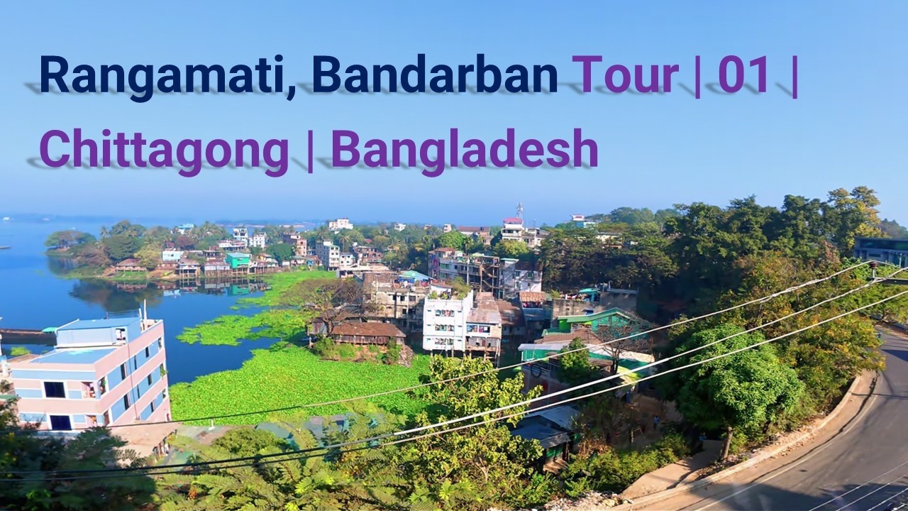 Rangamati | Bandarban | Tour | 01 | Chittagong | Bangladesh