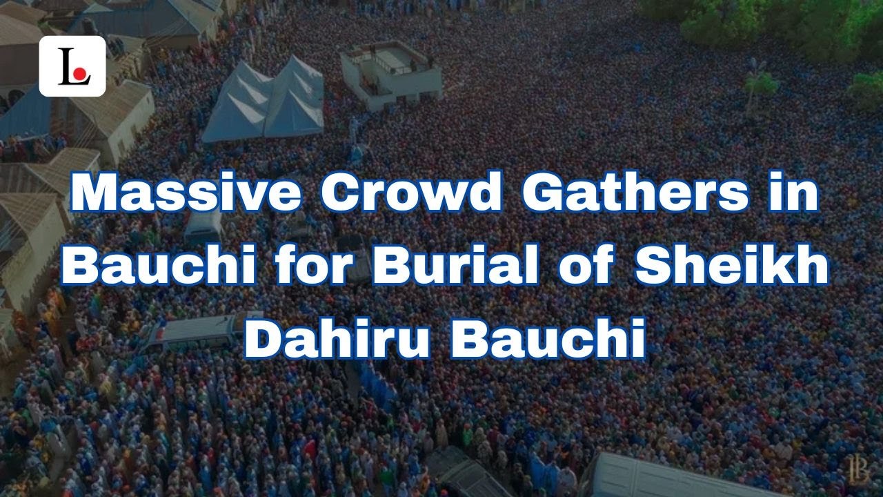Massive Crowd Gathers in Bauchi for Burial of Sheikh Dahiru Bauchi
