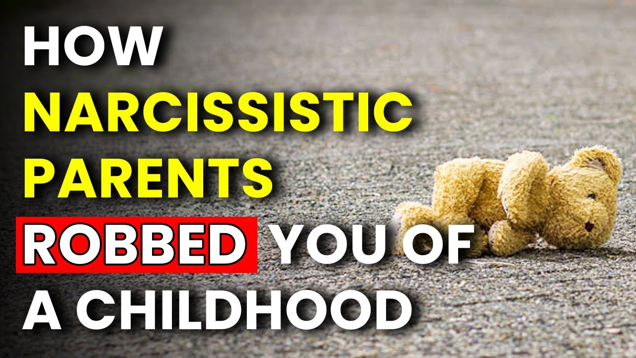 Narcissistic Parents: Ways They ROBBED You of a Childhood