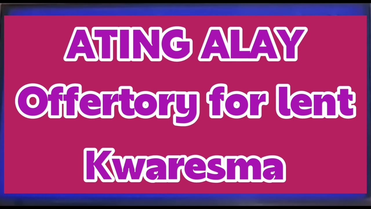 Ating Alay, Offertory song for Lent,