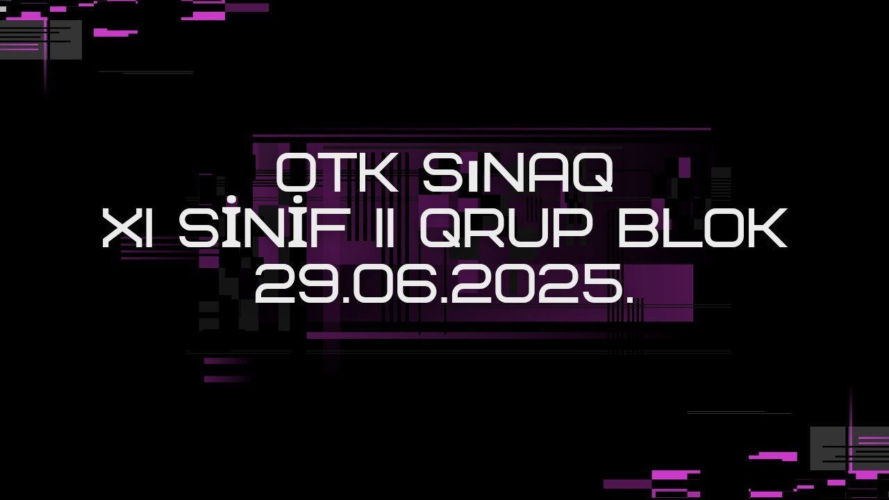 29.06.2025.OTK sınaq . XI sinif II qrup, blok.