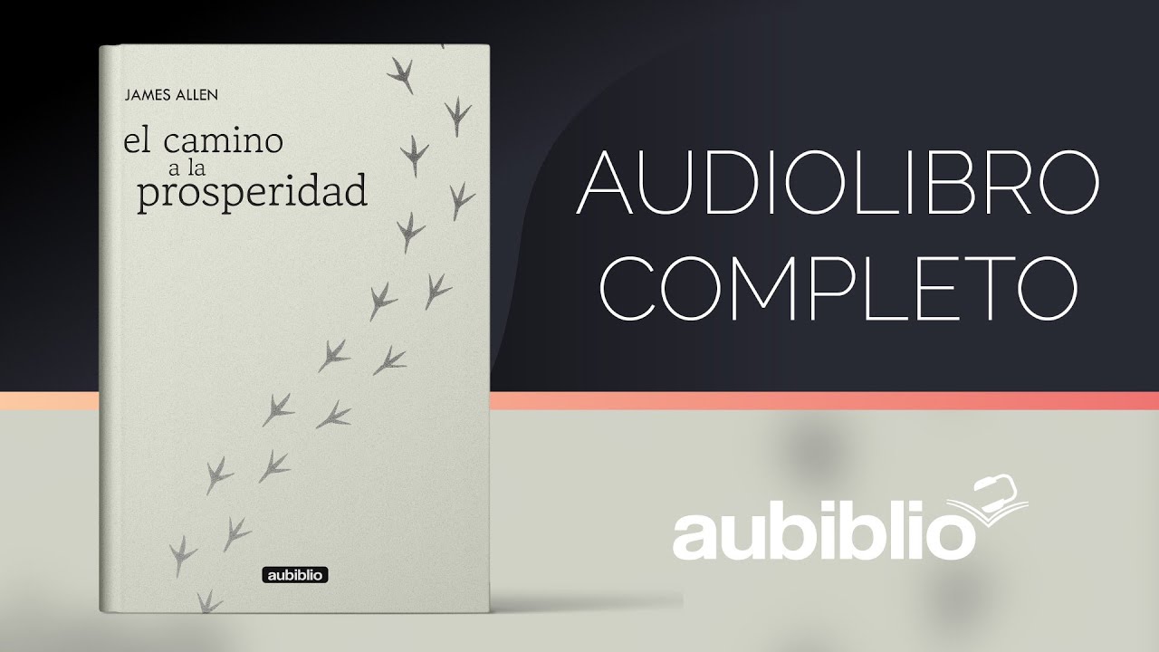 CAMINO A LA PROSPERIDAD AUDIOLIBRO COMPLETO EN ESPAÑOL - JAMES ALLEN - AUDIOLIBROS DE METAFÍSICA