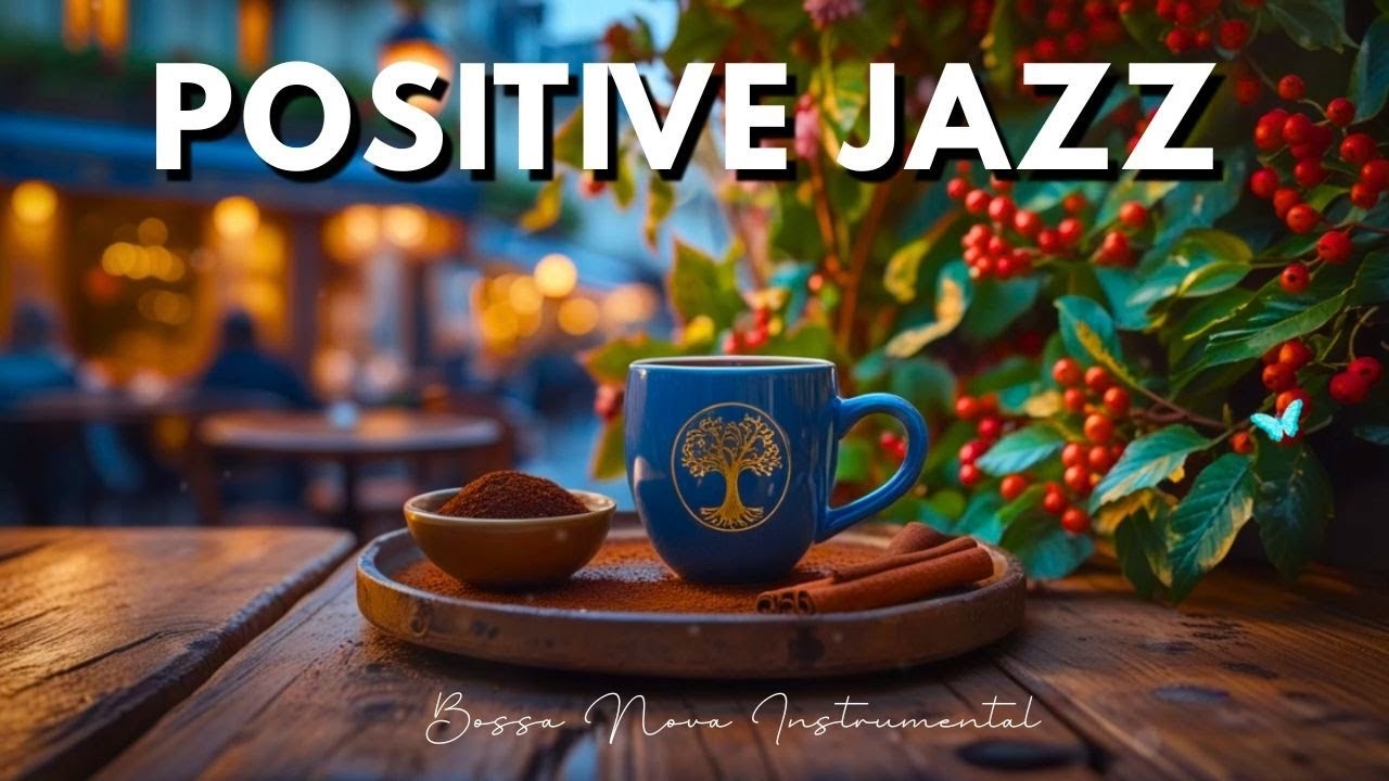 Positive Jazz Music & Happy Morning Bossa Nova Instrumental for Great Moods, Studying, Working